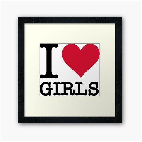 I Love Girls Framed Art Print By Artpolitic Redbubble