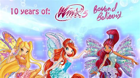 Winx Club 5 Beyond Believix 10th Anniversary Youtube