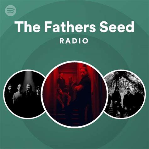 The Fathers Seed Radio Playlist By Spotify Spotify