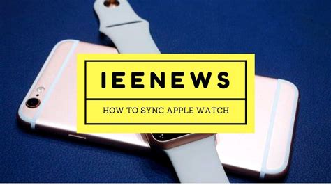 How To Manually Pair Or Sync Apple Watch And Iphone Apple Watch Sync