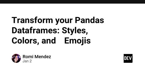 Transform Your Pandas Dataframes Styles Colors And Emojis Dev