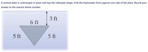 A Vertical Plate Is Submerged In Water And Has The Indicated Shape Fi