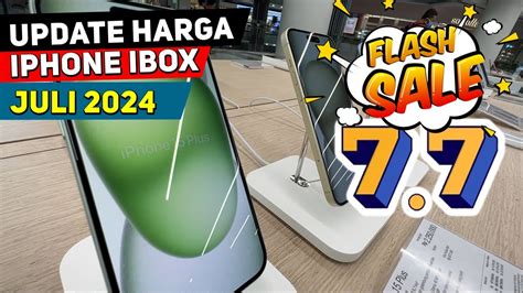 Update Harga IPhone IBox Juli 2024 Flash Sale 7 7 Buruan YouTube