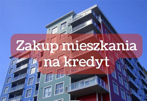 Mieszkanie Na Kredyt Jak Je Kupi Jak Rozpocz Staranie O Kredyt