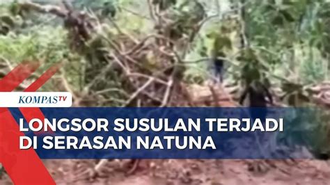 Longsor Susulan Terjadi Di Serasan Natuna Tim Sar Gabungan Terus Cari