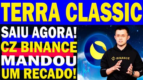 SAIU AGORA TERRA LUNA CLASSIC CZ DA BINANCE MANDA RECADO PARA