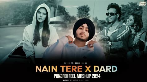 Nain Tere X Dard Punjabi Feel Mashup Shubh Ft Sonam Bajwa You And