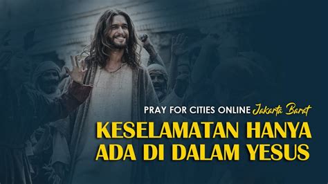 Keselamatan Hanya Ada Di Dalam Yesus Pray For Cities Online Jakarta