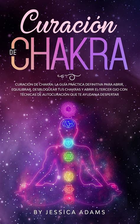 Curaci N De Chakra La Gu A Pr Ctica Definitiva Para Abrir Equilibrar