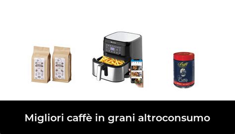 44 Migliori caffè in grani altroconsumo nel 2024 Secondo 647 Esperti