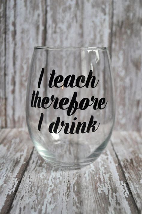 Teacher T Funny Teacher Wine Glass I Teach Therefore I Drink Stemless Wine Glass Wine