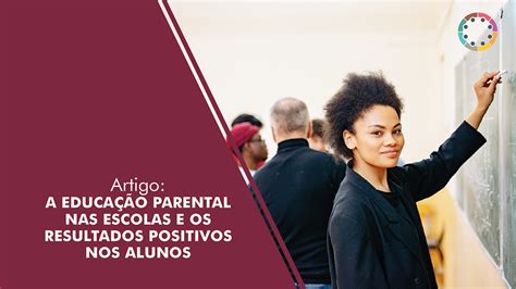 A Educa O Parental Nas Escolas E Os Resultados Positivos Nos Alunos