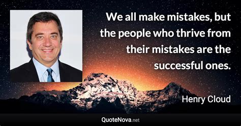 We All Make Mistakes But The People Who Thrive From Their Mistakes Are