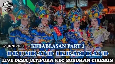 Kebablasan Part Drumband Ikram Band Live Desa Jatipura Kec Susukan