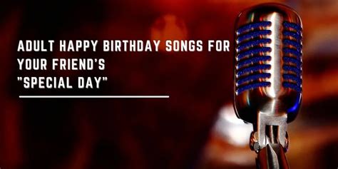 24 Adult Happy Birthday Songs for your Friend's "Special Day"