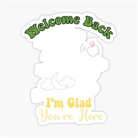 Welcome Back Im Glad Youre Here Sticker For Sale By Hanashoopi