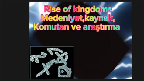 Rise Of Kingdoms Medeniyet Kaynak Ara T Rma Ve Komutan Taktikleri Bilgi