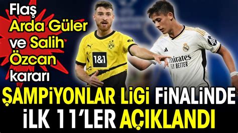 Şampiyonlar Ligi finalinde ilk 11 ler belli oldu Flaş Arda Güler ve