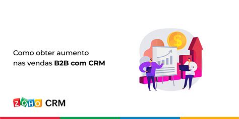 Como Obter Aumento Nas Vendas B2b Crm Zoho Blog