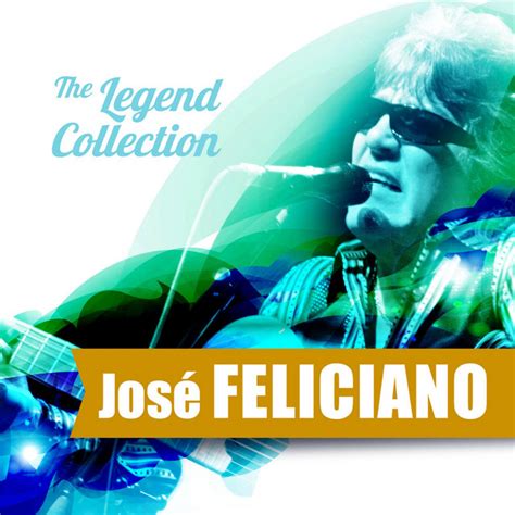 The Legend Collection José Feliciano Album by José Feliciano Spotify