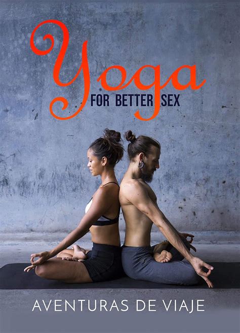 Yoga For Better Sex Yoga Poses And Routines For Increasing Sexual