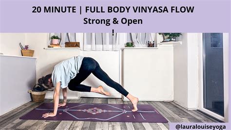 20 Minute Full Body Vinyasa Flow Strong And Open Lauralouiseyoga Youtube