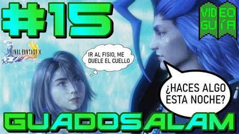 Final Fantasy X Guía 100 15 Guadosalam el Etéreo y la primera