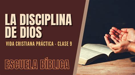 Escuela Bíblica Vida cristiana práctica Clase 9 La disciplina de