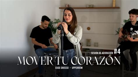 Euge Grosso Mover Tu Coraz N Upperroom Youtube