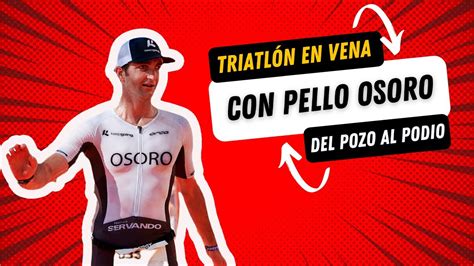 Triatlón EN VENA Con Pello Osoro Del POZO al PODIO YouTube