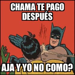 Meme Batman Slaps Robin Chama Te Pago Despu S Aja Y Yo No Como