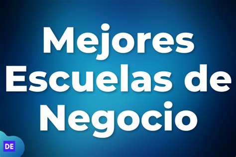 Las Mejores Escuelas De Negocio