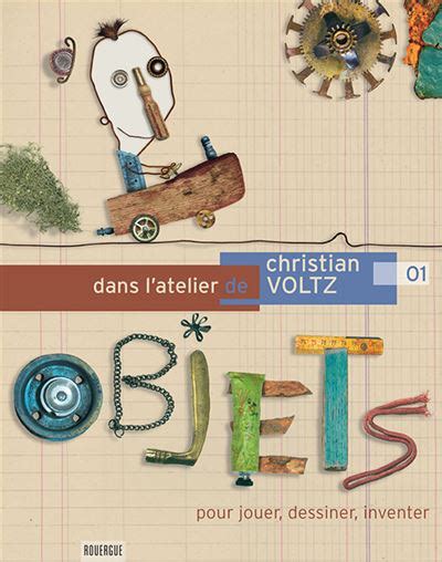 Dans l atelier de Christian Voltz Pour jouer dessiner créer avec des