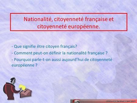 Nationalité citoyenneté française et citoyenneté européenne Que