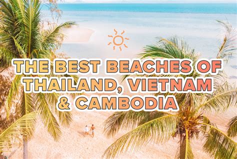 Our Guide To The Best Beaches of Thailand, Vietnam & Cambodia