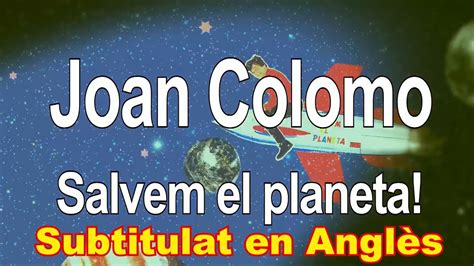 Joan Colomo Salvem El Planeta Subtitulat En Angl S Lyrics In