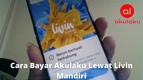 Cara Bayar Akulaku Lewat Livin Mandiri