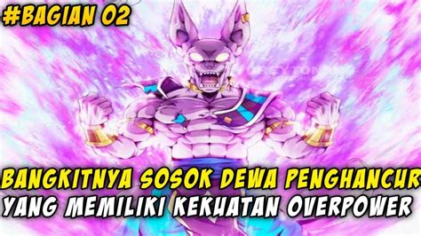 Bangkitnya Sosok Dewa Penghancur Yang Memiliki Kekuatan Overpower Dbs