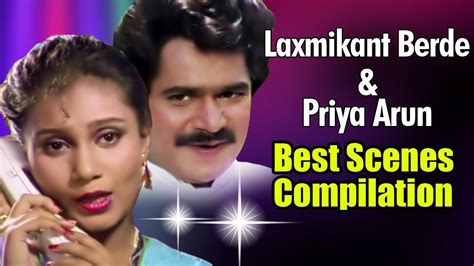 Laxmikant Berde And Priya Arun Collection Of Best Scenes Compilation Youtube