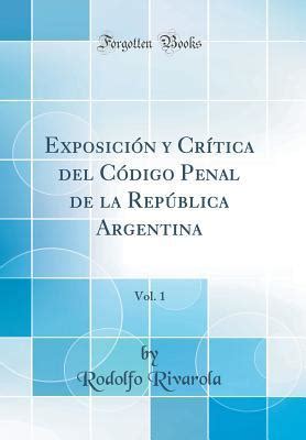 Exposici N Y Cr Tica Del C Digo Penal De La Rep Blica Argentina Vol 1