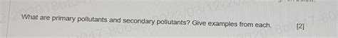 Solved What are primary pollutants and secondary pollutants? | Chegg.com