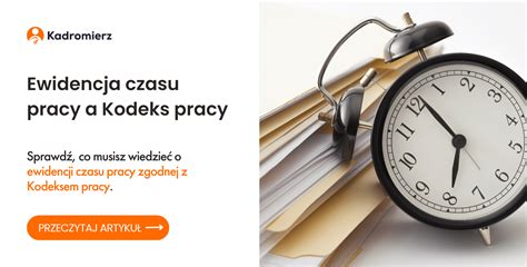 Ewidencja Czasu Pracy A Kodeks Pracy Kadromierz