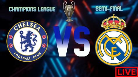 Chelsea Vs Real Madrid Champions League Semi Final 2nd Live Watch Along