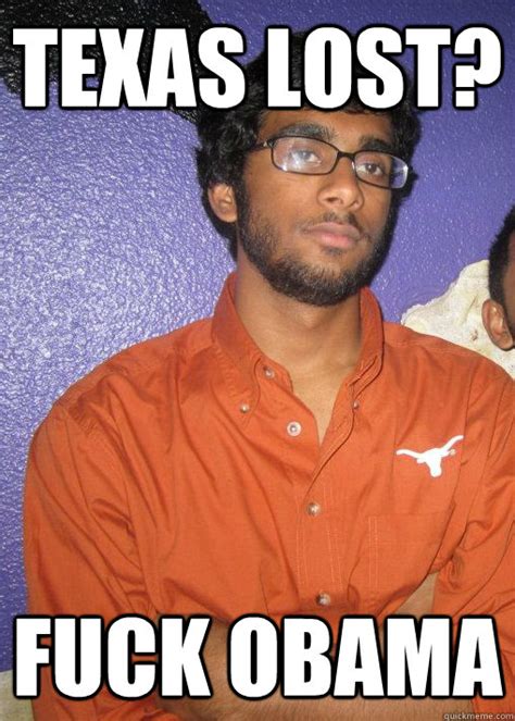 Texas Lost Fuck Obama Misc Quickmeme