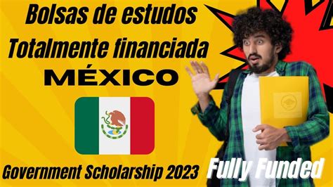 Bolsas De Estudos I Mexico Government Scholarship In Mexico