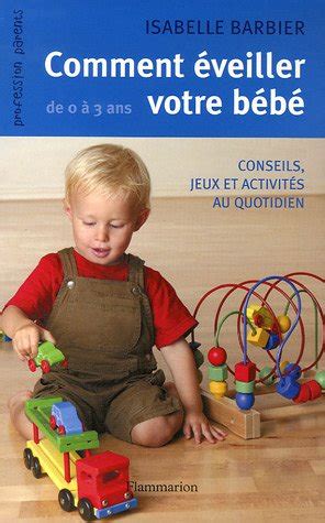 Comment Veiller Votre B B De Ans Conseils Jeux Et Activit S