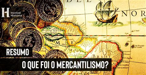 Mercantilismo Hist Ria E Caracter Sticas Incr Vel Hist Ria