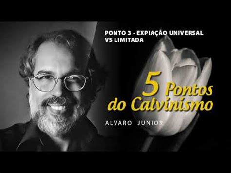 AULA 5 OS 5 PONTOS DO CALVINISMO A EXPIAÇÃO FOI UNIVERSAL OU