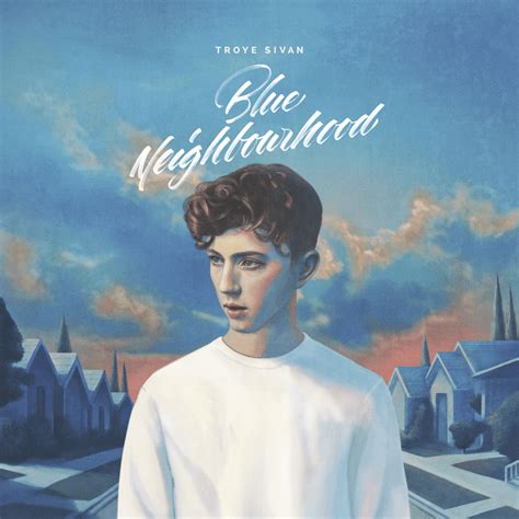 Troye Sivan Blue Neighbourhood Lyrics And Tracklist Genius