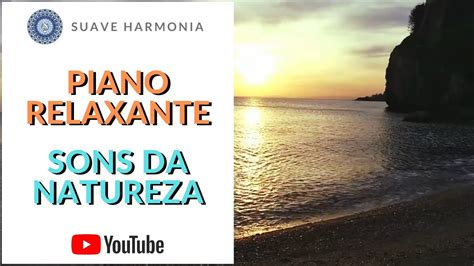 Piano Relaxante Sons Da Natureza Para Acalmar A Mente Sh